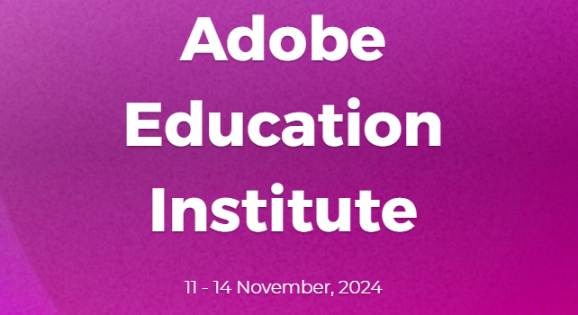 Adobe Education Institute 11-14 November 2024.